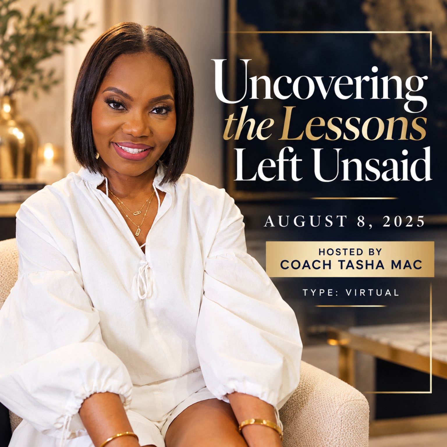 Uncovering the Lessons Left Unsaid, hosted by Coach Tasha Mac, August 8, 2025